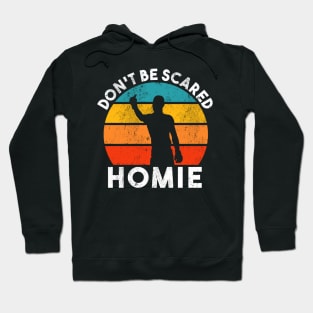 Don't be scared homie retro Hoodie